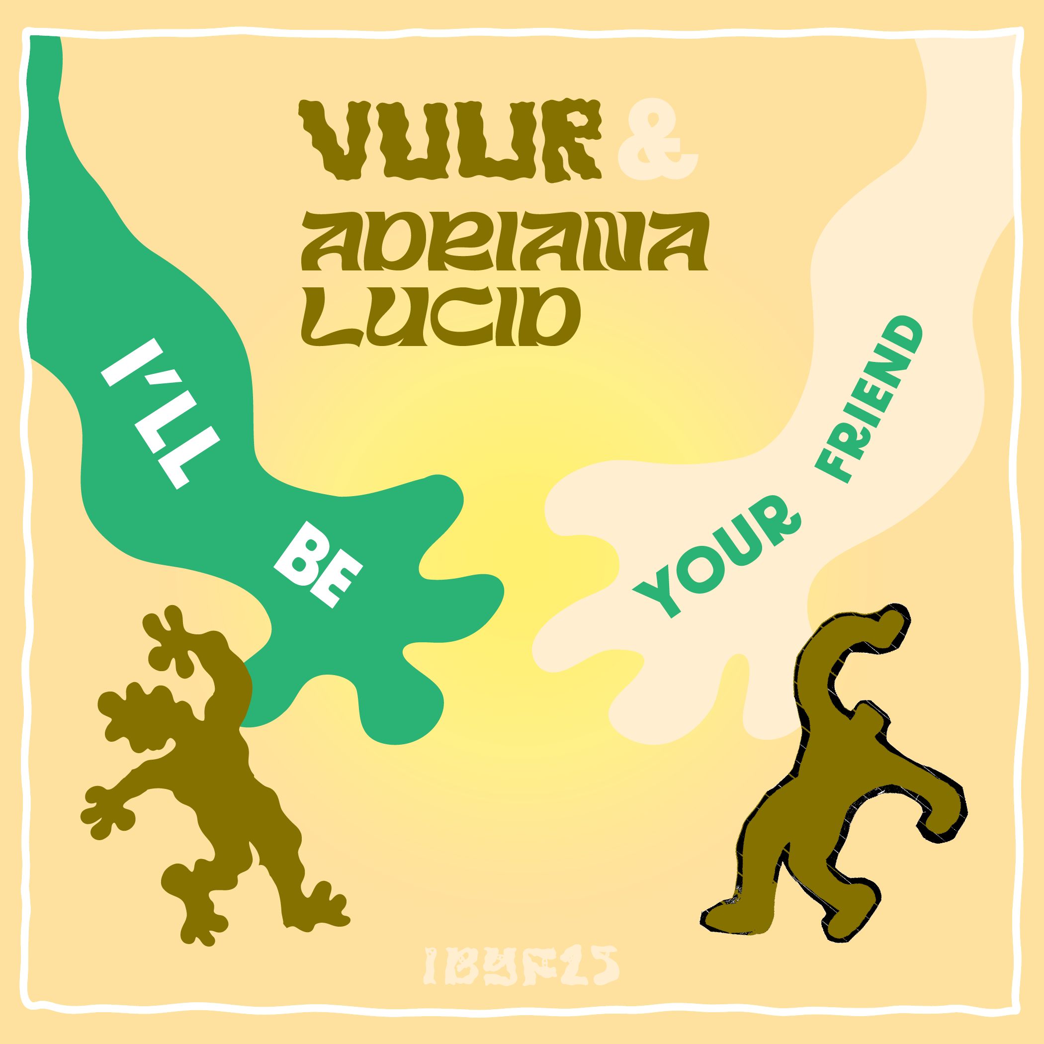I'll Be Your Friend w/ Vuur & ADRIANA LUCID