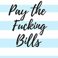 View PDF Pay the Fucking Bills: Simple Monthly Bill Organizer to Track Bills and Expenses | Payments