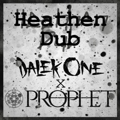Heathen Dub - Prophet x Dalek One