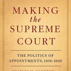 Epub✔ Making the Supreme Court: The Politics of Appointments, 1930-2020