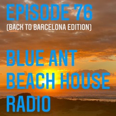 #76 BlueAnt Beach House Radio (Back To Barcelona Edition)