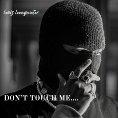 Dont Touch Me...