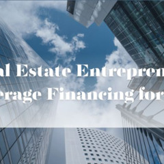 How Real Estate Entrepreneurs Can Leverage Financing for Faster Growth