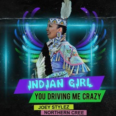 Joey Stylez & Northern Cree - You Driving Me Crazy (Indian Girl)
