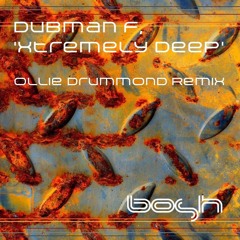 Premiere : Dubman F - Xtremely Deep [OLLIE DRUMMOND REMIX]