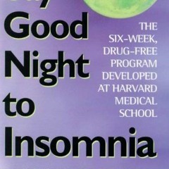 ✔️ [PDF] Download Say Good Night to Insomnia: The Six-Week, Drug-Free Program Developed At Harva