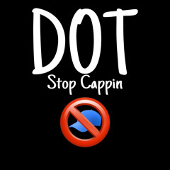 Dot - Stop Cappin