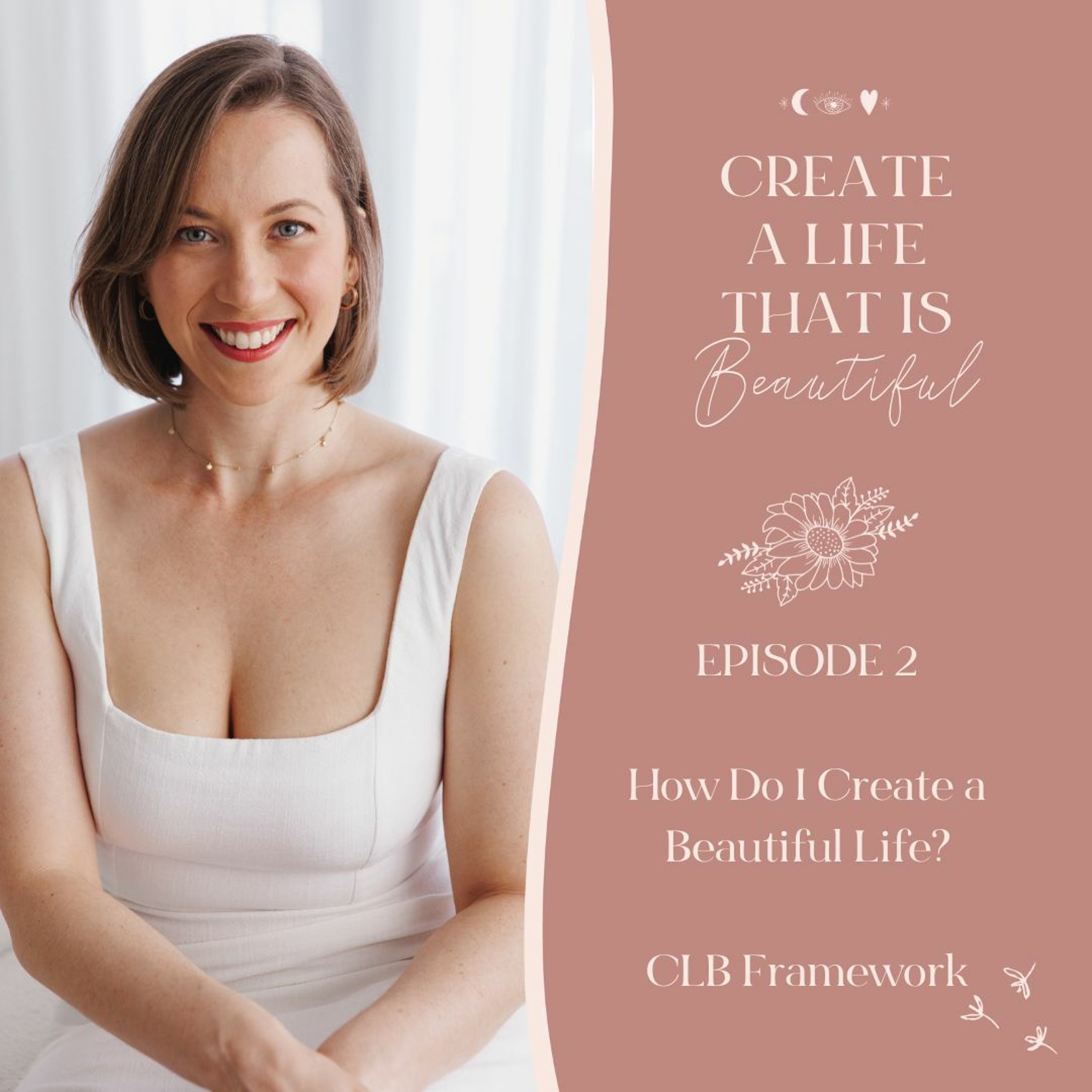 CLB 223: How Do I Create a Beautiful Life? The CLB Framework for Personal Development & Coaching