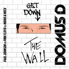 Get Down The Wall ( Domus D Rework) - Paul Johnson Vs Pink Floyd Vs Mirko & Meex