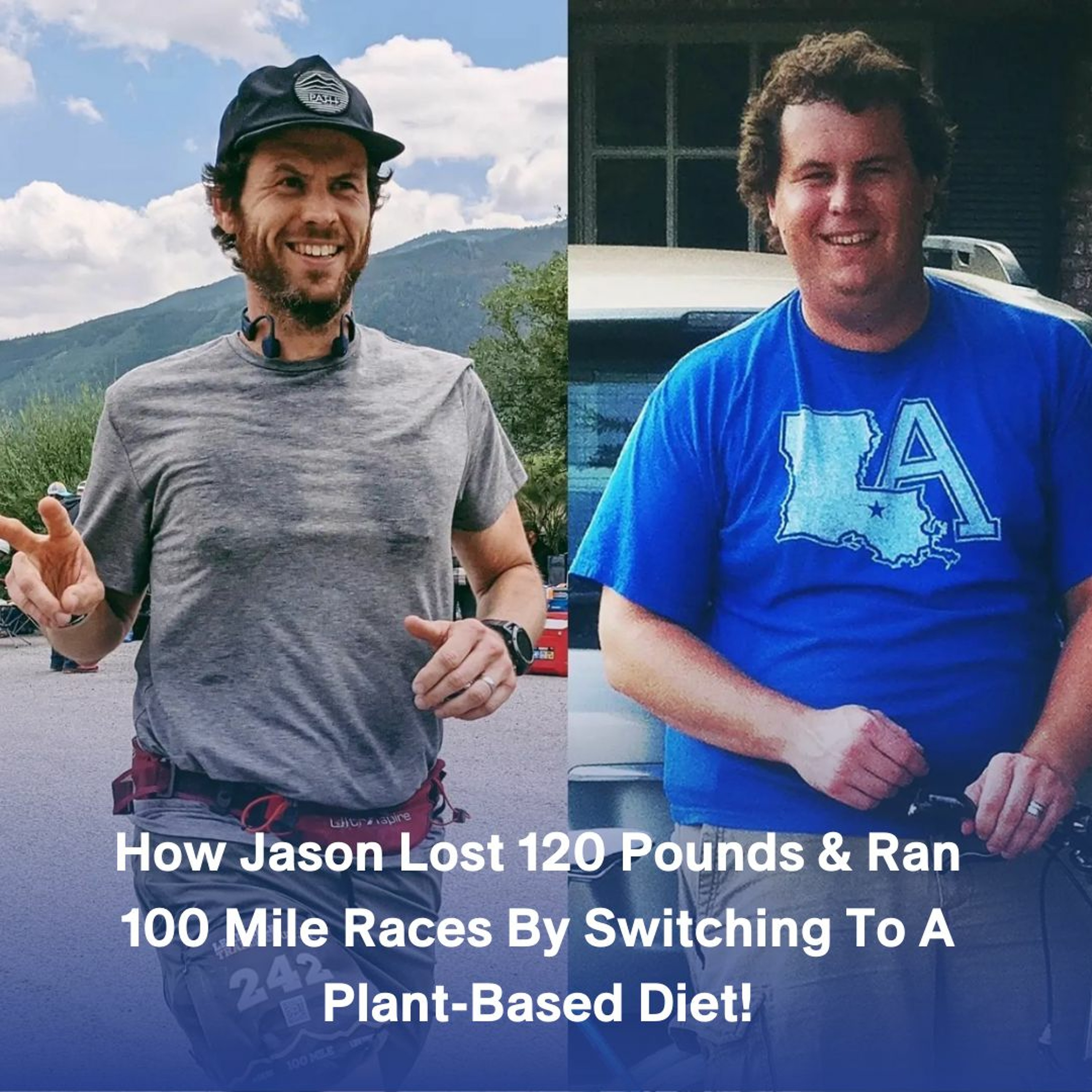 How Jason Lost 120 Pounds & Ran 100 Mile Races By Switching To A Plant-Based Diet