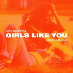 Anna Clendening - Girls Like You (James Wiles Remix)