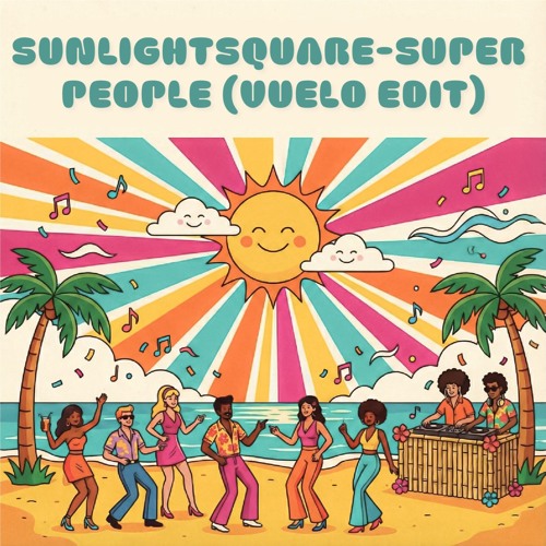 洋楽 Sunlight Square - Super People Listen to Sunlightsquare - Super people (Vuelo Edit) FREE DOWNLOAD