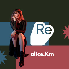 Re:Sound Music Presents - alice.Km