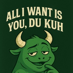 All i want is you du Kuh .