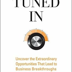 [Access] EBOOK 🎯 Tuned In: Uncover the Extraordinary Opportunities That Lead to Busi