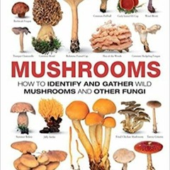 Download~ Mushrooms: How to Identify and Gather Wild Mushrooms and Other Fungi