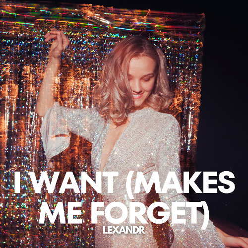 LEXANDR - I Want (Makes Me Forget)
