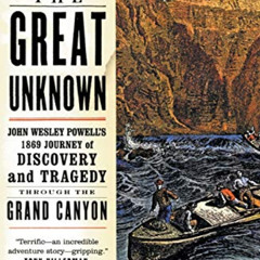 [Get] EPUB 💝 Down the Great Unknown: John Wesley Powell's 1869 Journey of Discovery
