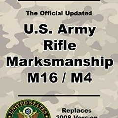 [GET] [PDF EBOOK EPUB KINDLE] U.S. Army Rifle Marksmanship M16 / M4: Updated 2016 FM