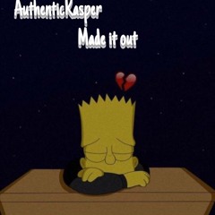 AuthenticKasper- Made It Out😪