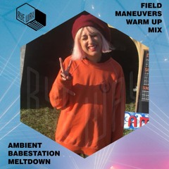 Rye Wax x Field Maneuvers Warm Up Mix by Ambient Babestation Meltdown