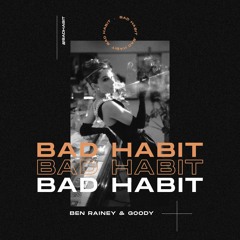 Ben Rainey & Goody UK - Bad Habit