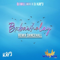 DJ WILL'WIX X DJ KAY'J - Babawholay Remix