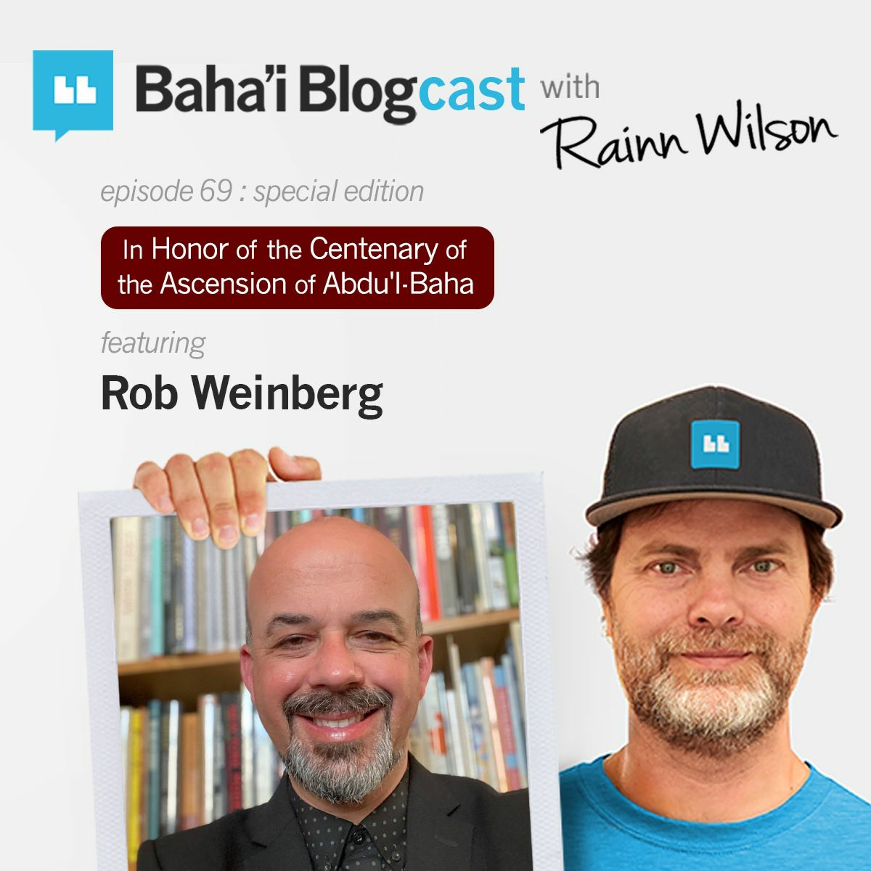 Episode 69: Rob Weinberg (In Honor of Abdu'l-Baha)
