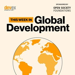 This Week in Global Dev: Special episode: Rebuilding trust in the UN system