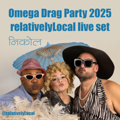 Omega Drag Party 2025 - relativelyLocal live DJ set