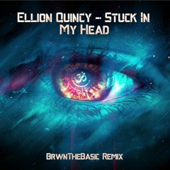 Ellion Quincy - Stuck In My Head (BrwnTheBasic Remix)