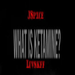 ketamine ft luvskff