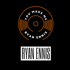 Ryan Ennis - You Make Me
