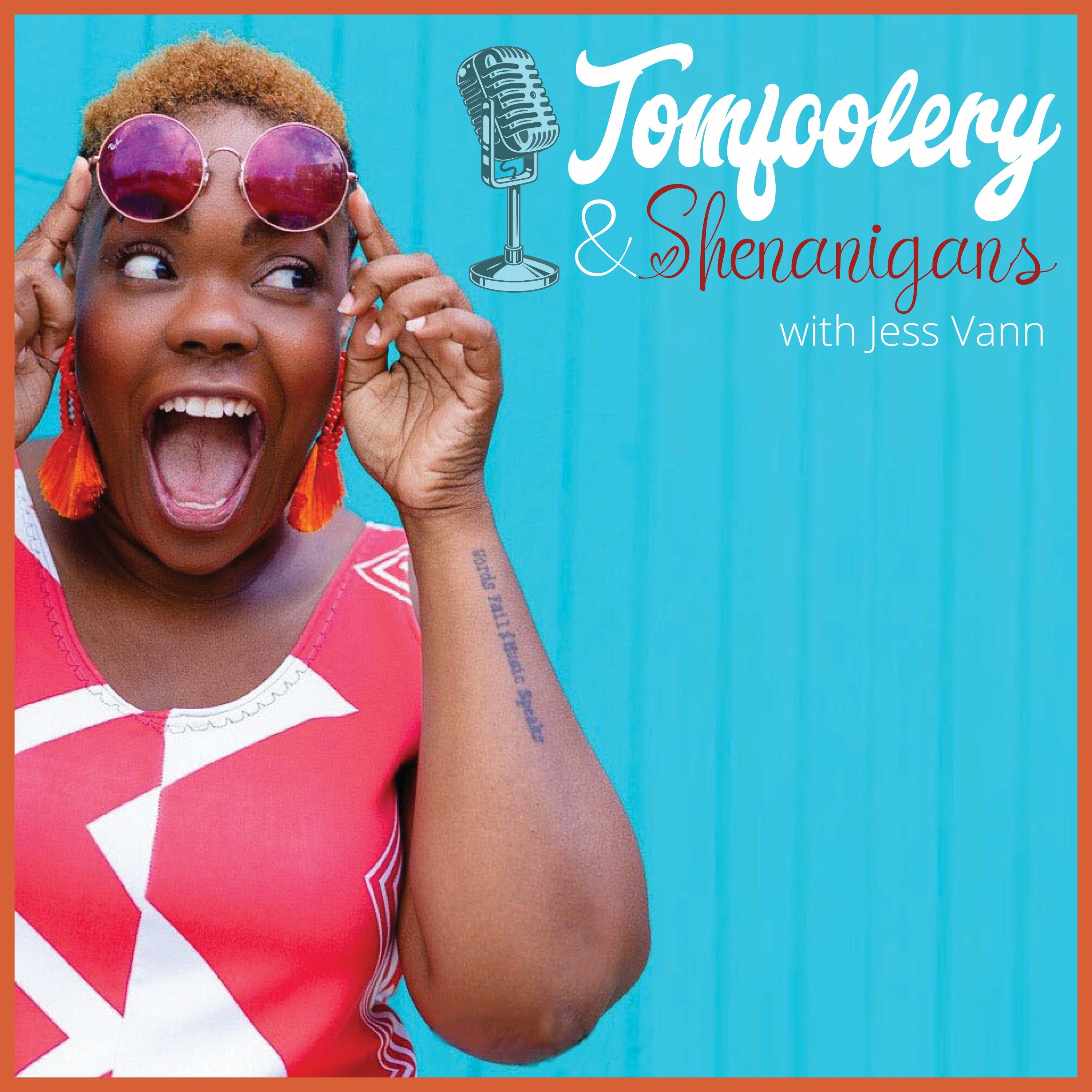 Tomfoolery and Shenaningans