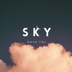 Burn the sky