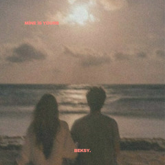 BEKSY. - Mine is Yours