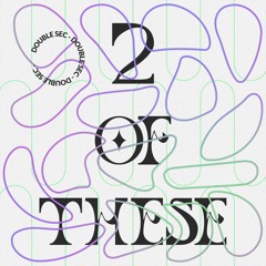 Double Sec - 2 Of These