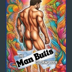*DOWNLOAD$$ ❤ Man Butts Coloring Book: A Tribute to the Male Form (Adult Anti-Anxiety Art Apprecia