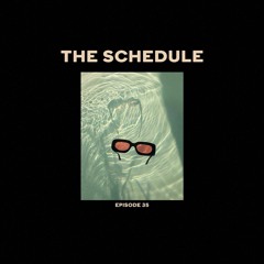 The Schedule Ep. 35