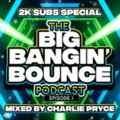 Charlie Pryce - The Big Bangin Bounce Podcast - Episode 3 2K Subs Special