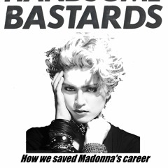 Handsome Bastards : 'How we saved Madonna's career'