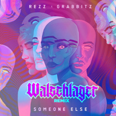 Rezz & Grabbitz - Someone Else (Walschlager Remix)