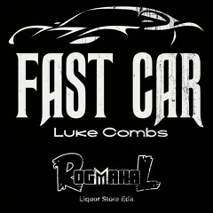 Fast Car- Luke Combs (RogMahal Liquor Store Edit)