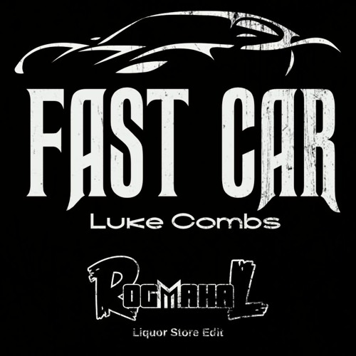 Fast Car- Luke Combs (RogMahal Liquor Store Edit)
