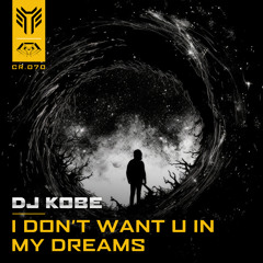 Dj Kobe - I Don't Want U In My Dreams