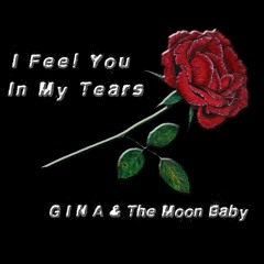 I FEEL YOU IN MY TEARS ft. THE MOON BABY