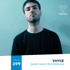 HMWL Podcast 399: Vhyce (Saint Vaast Recordings)