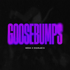 MOHA & Charles B - Goosebumps