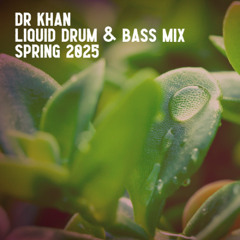 Dr Khan Liquid Drum & Bass Mix Spring 2025