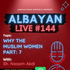 Why The Muslim Women? | Part 7 with Sh. Nassim Abdi | Albayan LIVE #144